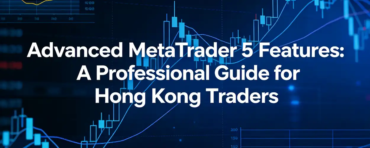 MetaTrader 5 Advanced Features: A Professional Guide for Hong Kong Traders - iTick