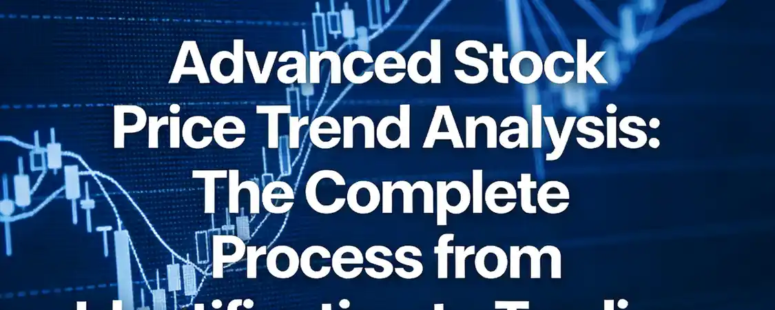 Advanced Stock Price Trend Analysis: An End-to-End Workflow from Identification to Trading - iTick